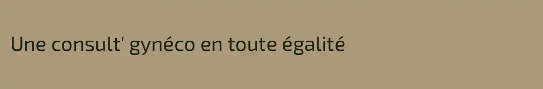 Une consult' gynéco en toute égalité